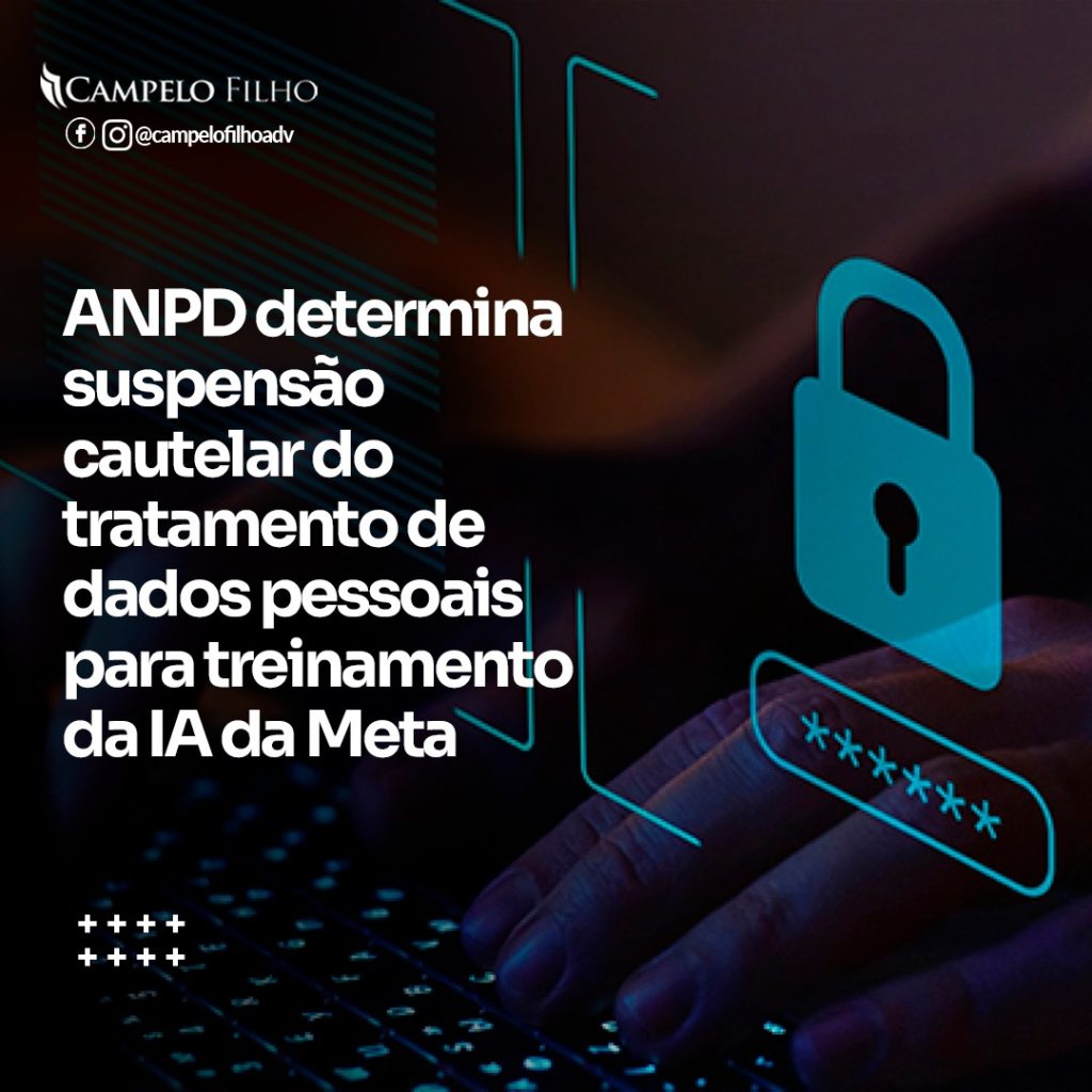 ANPD determina suspensão cautelar do tratamento de dados pessoais para treinamento da IA da Meta